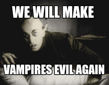 we-will-make-vampires-evil-again