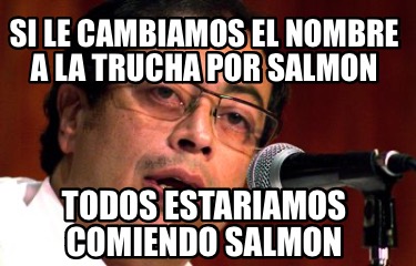 si-le-cambiamos-el-nombre-a-la-trucha-por-salmon-todos-estariamos-comiendo-salmo