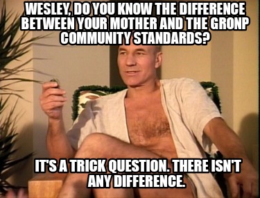 wesley-do-you-know-the-difference-between-your-mother-and-the-gronp-community-st