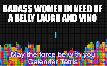 badass-women-in-need-of-a-belly-laugh-and-vino-may-the-force-be-with-you-calenda