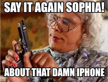 say-it-again-sophia-about-that-damn-iphone