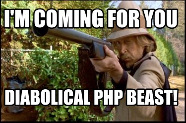 im-coming-for-you-diabolical-php-beast