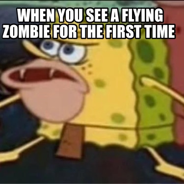 when-you-see-a-flying-zombie-for-the-first-time