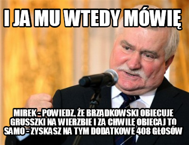 i-ja-mu-wtedy-mwi-mirek-powiedz-e-brzdkowski-obiecuje-grusszki-na-wierzbie-i-za-