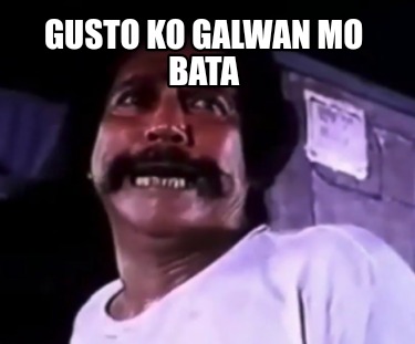 gusto-ko-galwan-mo-bata