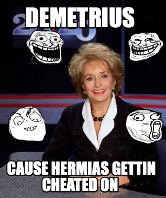demetrius-cause-hermias-gettin-cheated-on