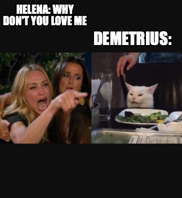 helena-why-dont-you-love-me-demetrius3