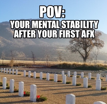 Meme Creator Funny Pov Your Mental Stability After Your First Afx Meme Generator At