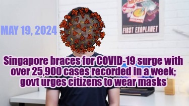 may-19-2024-singapore-braces-for-covid-19-surge-with-over-25900-cases-recorded-i