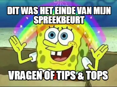 Meme Creator Funny Dit Was Het Einde Van Mijn Spreekbeurt Vragen Of Tips Tops Meme Generator