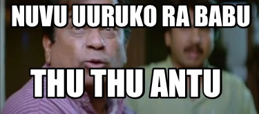 nuvu-uuruko-ra-babu-thu-thu-antu