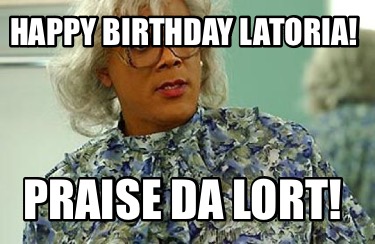 happy-birthday-latoria-praise-da-lort