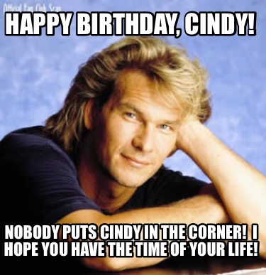 happy-birthday-cindy-nobody-puts-cindy-in-the-corner-i-hope-you-have-the-time-of