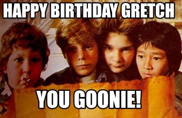 happy-birthday-gretch-you-goonie