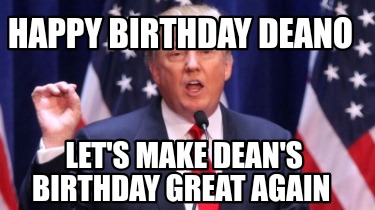 happy-birthday-deano-lets-make-deans-birthday-great-again