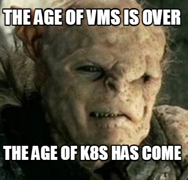 the-age-of-vms-is-over-the-age-of-k8s-has-come