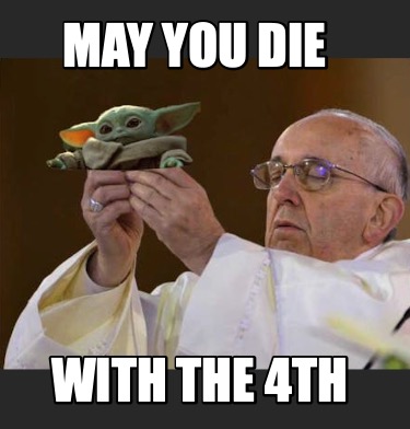 may-you-die-with-the-4th