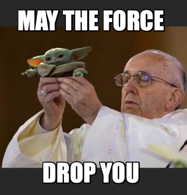 may-the-force-drop-you