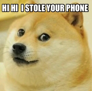 hi-hi-i-stole-your-phone