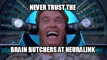 never-trust-the-brain-butchers-at-neuralink