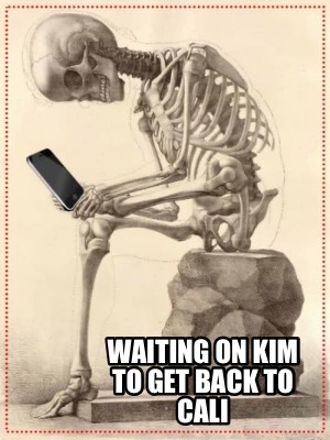waiting-on-kim-to-get-back-to-cali