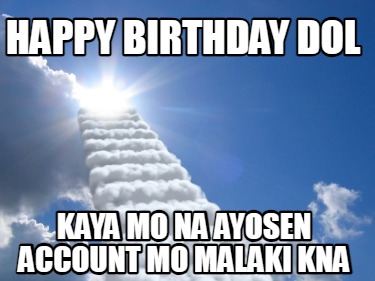 happy-birthday-dol-kaya-mo-na-ayosen-account-mo-malaki-kna