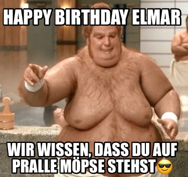 happy-birthday-elmar-wir-wissen-dass-du-auf-pralle-mpse-stehst