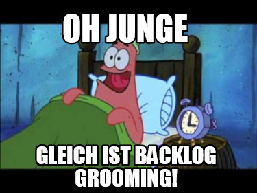 oh-junge-gleich-ist-backlog-grooming