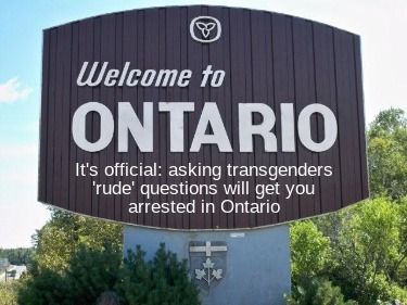 its-official-asking-transgenders-rude-questions-will-get-you-arrested-in-ontario