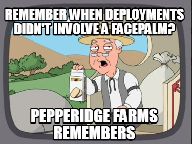 remember-when-deployments-didnt-involve-a-facepalm-pepperidge-farms-remembers