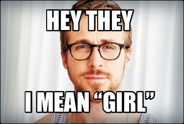 hey-they-i-mean-girl