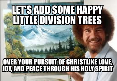 lets-add-some-happy-little-division-trees-over-your-pursuit-of-christlike-love-j