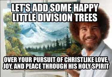 lets-add-some-happy-little-division-trees-over-your-pursuit-of-christlike-love-j1