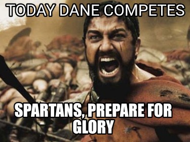 today-dane-competes-spartans-prepare-for-glory