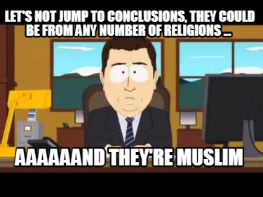lets-not-jump-to-conclusions-they-could-be-from-any-number-of-religions-...-aaaa6