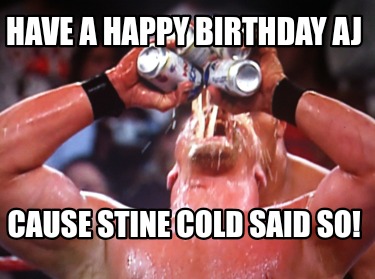 have-a-happy-birthday-aj-cause-stine-cold-said-so