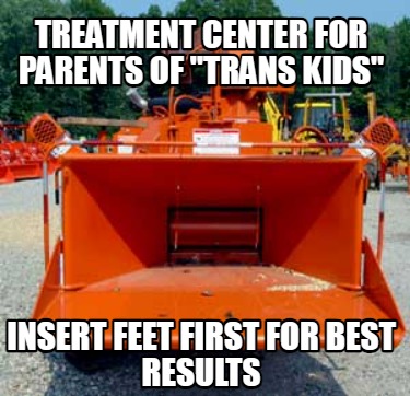 treatment-center-for-parents-of-trans-kids-insert-feet-first-for-best-results