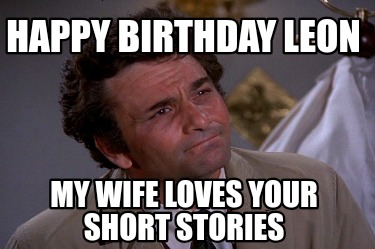 happy-birthday-leon-my-wife-loves-your-short-stories