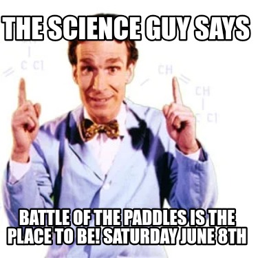 the-science-guy-says-battle-of-the-paddles-is-the-place-to-be-saturday-june-8th