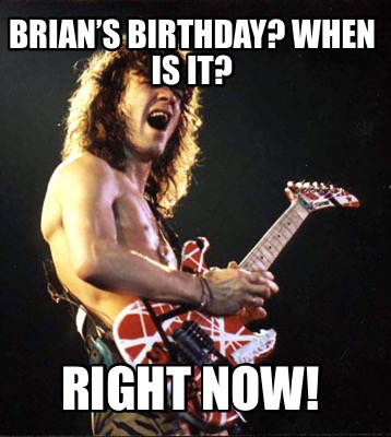 brians-birthday-when-is-it-right-now