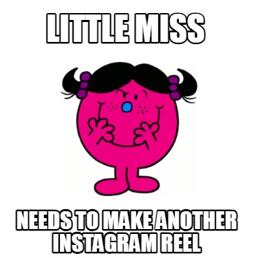 little-miss-needs-to-make-another-instagram-reel