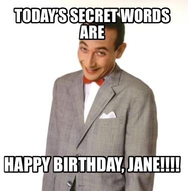 todays-secret-words-are-happy-birthday-jane