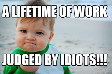 a-lifetime-of-work-judged-by-idiots