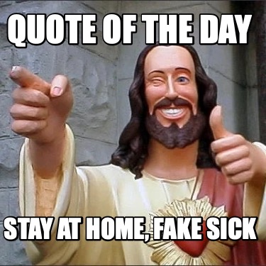 quote-of-the-day-stay-at-home-fake-sick