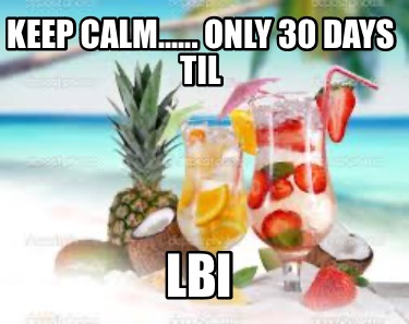 keep-calm......-only-30-days-til-lbi