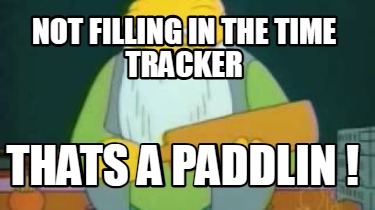 not-filling-in-the-time-tracker-thats-a-paddlin-