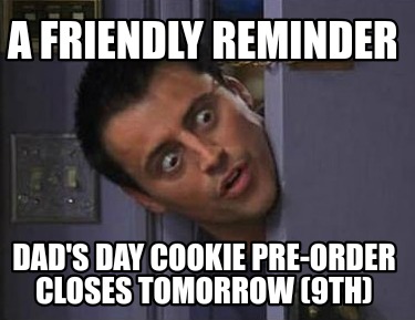 a-friendly-reminder-dads-day-cookie-pre-order-closes-tomorrow-9th