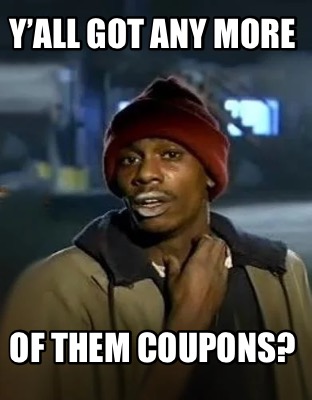 yall-got-any-more-of-them-coupons