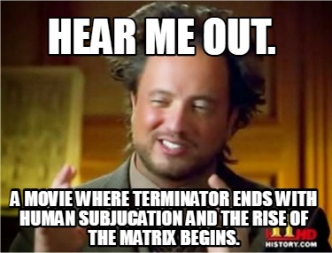 hear-me-out.-a-movie-where-terminator-ends-with-human-subjucation-and-the-rise-o