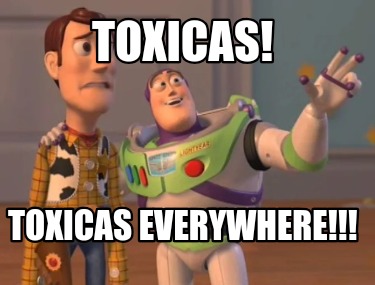 toxicas-toxicas-everywhere